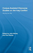 Corpus-Assisted Discourse Studies on the Iraq Conflict: Wording the War