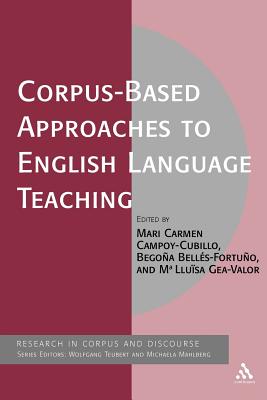 Corpus-Based Approaches to English Language Teaching - Campoy, Mari Carmen (Editor), and Mahlberg, Michaela (Editor), and Belles-Fortuno, Begona (Editor)