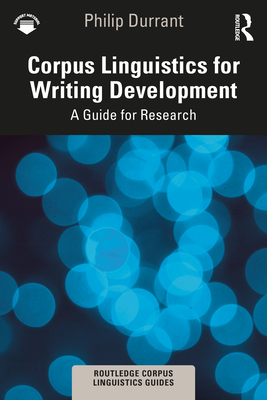 Corpus Linguistics for Writing Development: A Guide for Research - Durrant, Philip