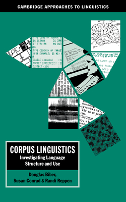 Corpus Linguistics: Investigating Language Structure and Use - Biber, Douglas, and Conrad, Susan, and Reppen, Randi