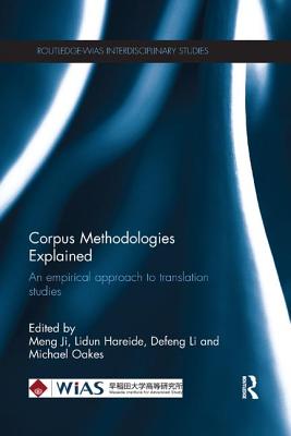Corpus Methodologies Explained: An empirical approach to translation studies - Ji, Meng (Editor), and Oakes, Michael (Editor), and Defeng, Li (Editor)