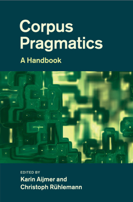 Corpus Pragmatics: A Handbook - Aijmer, Karin (Editor), and R�hlemann, Christoph (Editor)