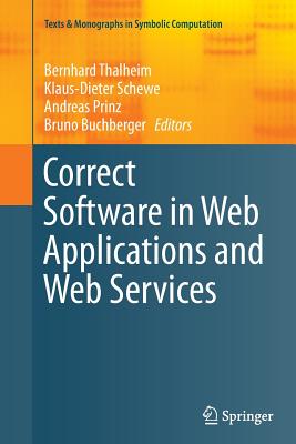 Correct Software in Web Applications and Web Services - Thalheim, Bernhard (Editor), and Schewe, Klaus-Dieter (Editor), and Prinz, Andreas (Editor)