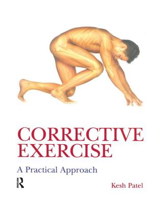 Corrective Exercise: A Practical Approach: A Practical Approach - Patel, Kesh