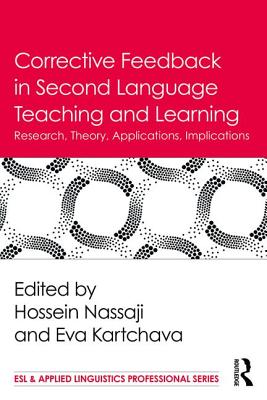 Corrective Feedback in Second Language Teaching and Learning: Research, Theory, Applications, Implications - Nassaji, Hossein (Editor), and Kartchava, Eva (Editor)