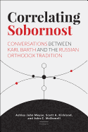 Correlating Sobornost: Conversations Between Karl Barth and the Russian Orthodox Tradition