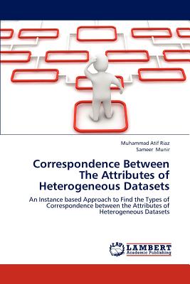 Correspondence Between The Attributes of Heterogeneous Datasets - Riaz Muhammad Atif, and Munir Sameer