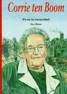 Corrie Ten Boom: Fe en la Oscuridad