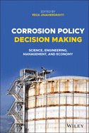Corrosion Policy Decision Making: Science, Engineering, Management, and Economy