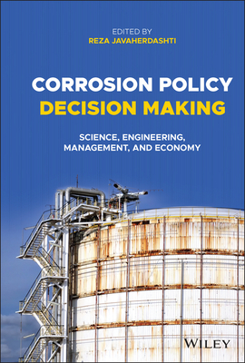 Corrosion Policy Decision Making: Science, Engineering, Management, and Economy - Javaherdashti, Reza (Editor)