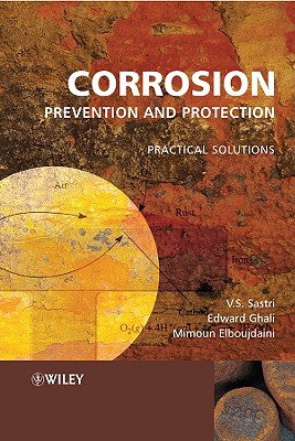 Corrosion Prevention and Protection: Practical Solutions - Ghali, Edward, and Sastri, V S, and Elboujdaini, M