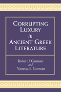 Corrupting Luxury in Ancient Greek Literature