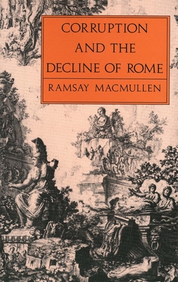 Corruption & Decline of Rome - MacMullen, Ramsay, Professor