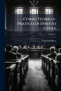 Corso Teorico-Pratico Di Diritto Civile; Volume 7