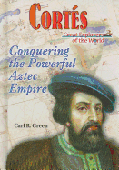 Cortes: Conquering the Powerful Aztec Empire