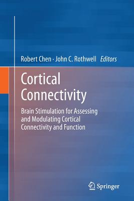 Cortical Connectivity: Brain Stimulation for Assessing and Modulating Cortical Connectivity and Function - Chen, Robert (Editor), and Rothwell, John (Editor)