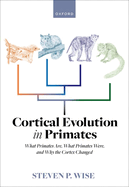Cortical Evolution in Primates: What Primates Are, What Primates Were, and Why the Cortex Changed