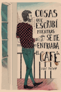 Cosas que escrib? mientras se me enfriaba el caf?