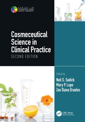 Cosmeceutical Science in Clinical Practice: Second Edition - Sadick, Neil S (Editor), and Lupo, Mary P (Editor), and Draelos, Zoe Diana (Editor)