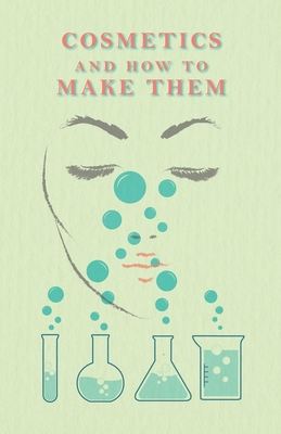 Cosmetics And How To Make Them - Bushby, R