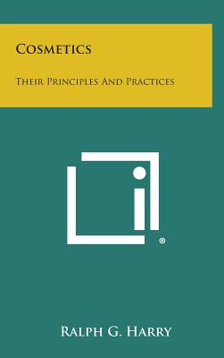 Cosmetics: Their Principles and Practices - Harry, Ralph G