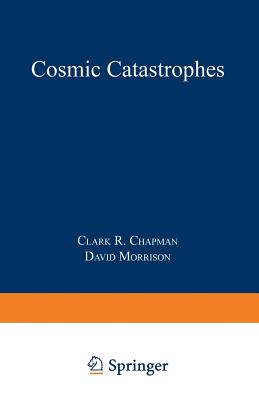 Cosmic Catastrophes - Chapman, Clark R, and Morrison, David
