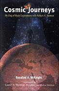 Cosmic Journeys: My Out-Of-Body Explorations with Robert A. Monroe