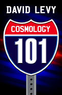 Cosmology 101: Everything You Ever Need to Know about Astronomy, the Solar System, Stars, Galaxies, Comets, Eclipses and More