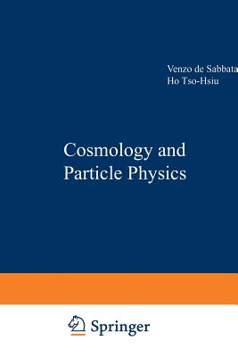 Cosmology and Particle Physics - De Sabbata, V (Editor), and Ho Tso-Hsiu (Editor)