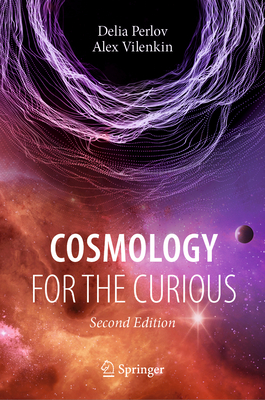 Cosmology for the Curious - Perlov, Delia, and Vilenkin, Alex