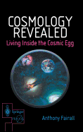 Cosmology Revealed: Living Inside the Cosmic Egg