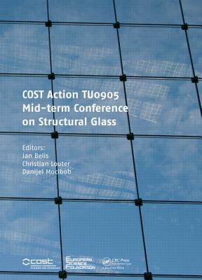 COST Action TU0905 Mid-term Conference on Structural Glass - Belis, Jan (Editor), and Louter, Christian (Editor), and Mocibob, Danijel (Editor)