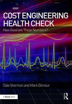 Cost Engineering Health Check: How Good Are Those Numbers? - Shermon, Dale, and Gilmour, Mark