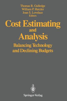 Cost Estimating and Analysis: Balancing Technology and Declining Budgets - Gulledge, Thomas R (Editor), and Hutzler, William P (Editor), and Lovelace, Joan S (Editor)