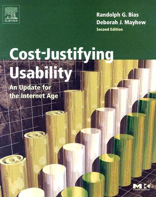 Cost-Justifying Usability: An Update for the Internet Age - Bias, Randolph G, PH.D. (Editor), and Mayhew, Deborah J (Editor)