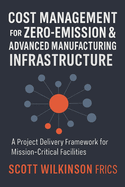 Cost Management for Zero-Emission & Advanced Manufacturing Infrastructure: A Project Delivery Framework for Mission-Critical Facilities