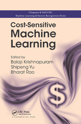 Cost-Sensitive Machine Learning - Krishnapuram, Balaji (Editor), and Yu, Shipeng (Editor), and Rao, R. Bharat (Editor)