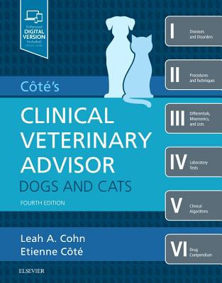 Cote's Clinical Veterinary Advisor: Dogs and Cats - Cohn, Leah, DVM, PhD, and Cote, Etienne, DVM, FACC