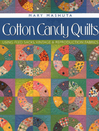 Cotton Candy Quilts: Using Feed Sacks, Vintage & Reproduction Fabrics