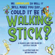 Could it be a Walking Stick?: We camouflage so well it will make you say