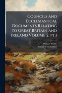 Councils and Ecclesiastical Documents Relating to Great Britain and Ireland Volume 2, pt.1