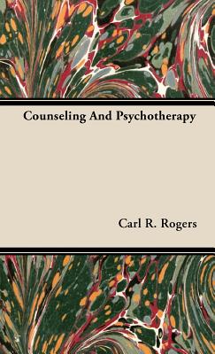 Counseling And Psychotherapy - Rogers, Carl R