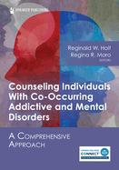 Counseling Individuals with Co-Occurring Addictive and Mental Disorders: A Comprehensive Approach