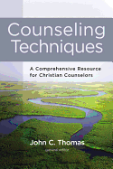 Counseling Techniques: A Comprehensive Resource for Christian Counselors