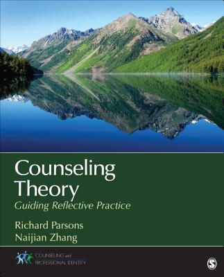 Counseling Theory: Guiding Reflective Practice - Parsons, Richard D (Editor), and Zhang, Naijian (Editor)