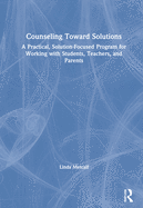 Counseling Toward Solutions: A Practical, Solution-Focused Program for Working with Students, Teachers, and Parents