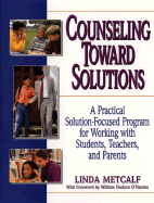 Counseling Toward Solutions: A Practical Solution-Focused Program for Working with Students, Teachers, and Parents