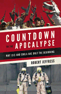 Countdown to the Apocalypse: Why Isis and Ebola Are Only the Beginning