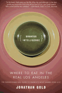 Counter Intelligence: Where to Eat in the Real Los Angeles