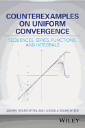 Counterexamples on Uniform Convergence: Sequences, Series, Functions, and Integrals